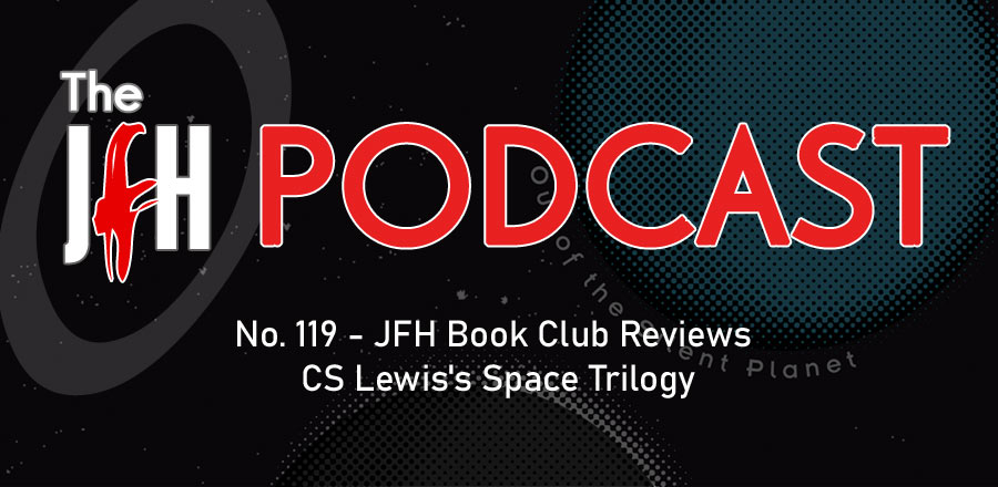 Jesusfreakhideout.com Podcast: Episode 119 - JFH Book Club Reviews CS Lewis's Space Trilogy
