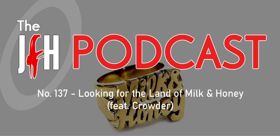 Jesusfreakhideout.com Podcast: Episode 137 - Looking for the Land of Milk & Honey (feat. Crowder)