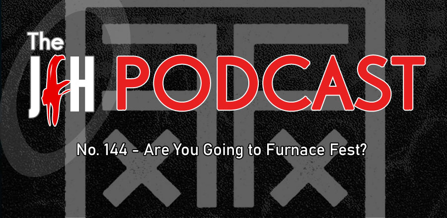 Jesusfreakhideout.com Podcast: Episode 144 - Are You Going to Furnace Fest?