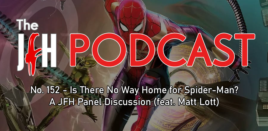 Jesusfreakhideout.com Podcast: Episode 152 - Is There No Way Home for Spider-Man? A JFH Panel Discussion (feat. Matt Lott)