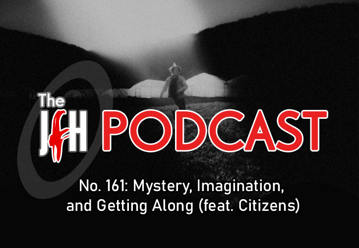 Jesusfreakhideout.com Podcast: Episode 161 - 161: Mystery, Imagination, and Getting Along (feat. Citizens)