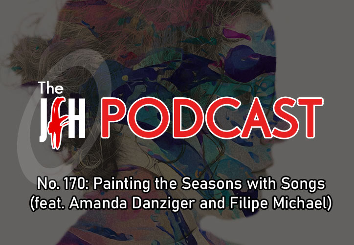 Jesusfreakhideout.com Podcast: Episode 170 - Painting the Seasons with Songs (feat. Amanda Danziger and Filipe Michael)