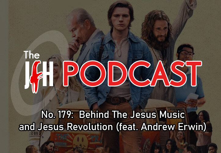 Jesusfreakhideout.com Podcast: Episode 179 - Behind The Jesus Music and Jesus Revolution (feat. Andrew Erwin)
