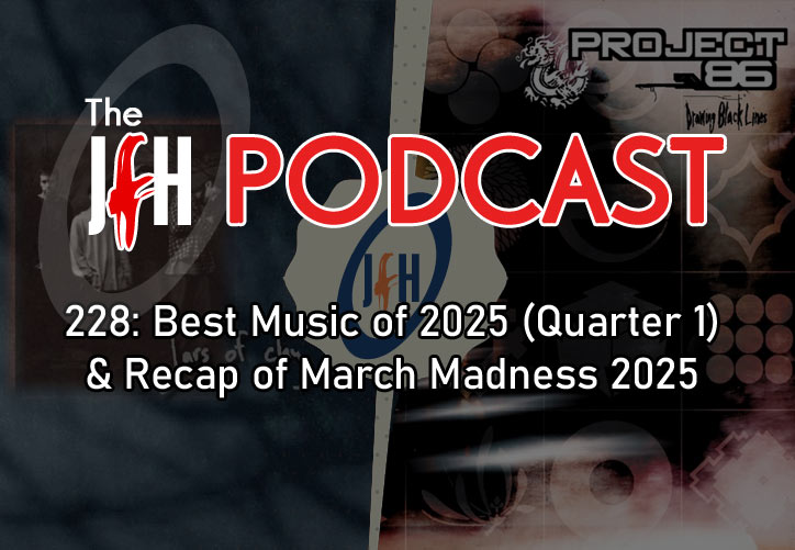 Jesusfreakhideout.com Podcast: Episode 228: Best Music of 2025 (Quarter 1) & Recap of March Madness 2025