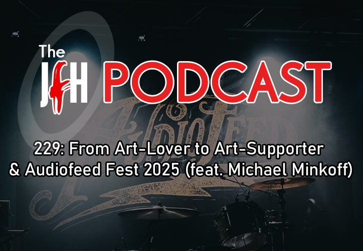 Jesusfreakhideout.com Podcast: Episode 229: From Art-Lover to Art-Supporter & Audiofeed Fest 2025 (feat. Michael Minkoff)