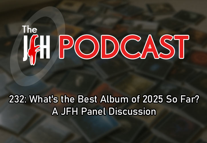 Jesusfreakhideout.com Podcast: Episode 232: What's the Best Album of 2025 So Far? A JFH Panel Discussion