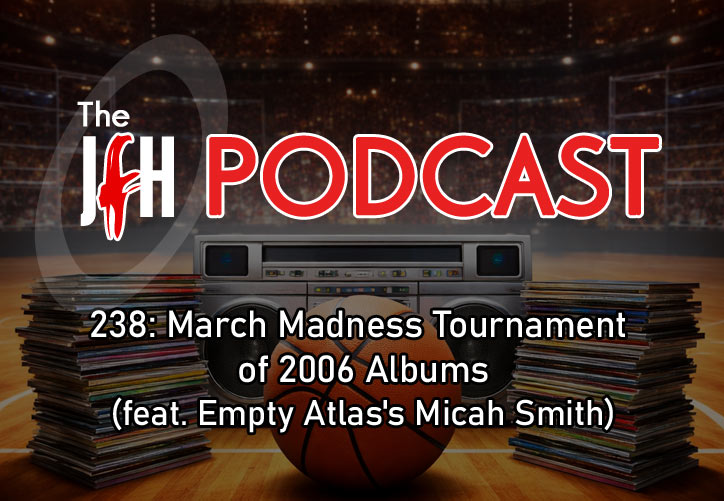 Jesusfreakhideout.com Podcast: Episode 238: March Madness Tournament of 2006 Albums (feat. Empty Atlas's Micah Smith)